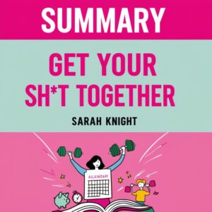 Summary of Get Your Sh*t Together by Sarah Knight – Audio Summary MP3